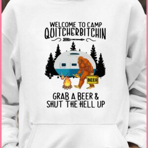 Best Bigfoot Welcome To Camp Quitcherbitchin Grab A Beer And Shut The Hell Up shirt 7