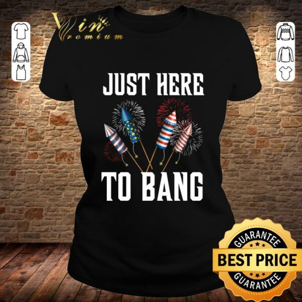 Official Firework Just Here To Bang America 4th Of July Independence Day shirt 2