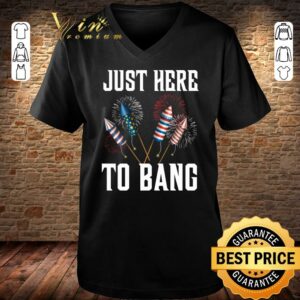 Official Firework Just Here To Bang America 4th Of July Independence Day shirt 6