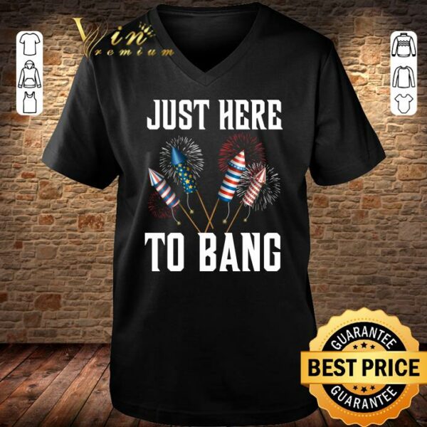 Official Firework Just Here To Bang America 4th Of July Independence Day shirt 3