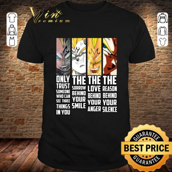 Original Majin Vegeta only trust someone who can see three things in you shirt 1