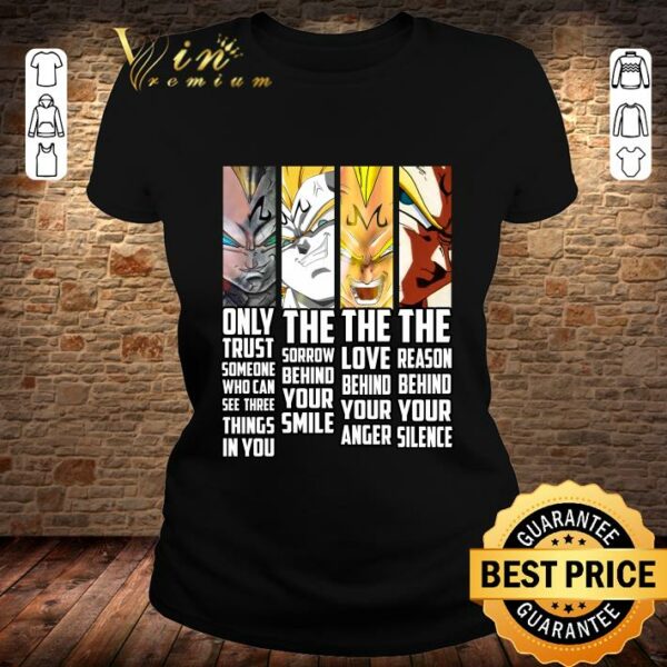 Original Majin Vegeta only trust someone who can see three things in you shirt 2