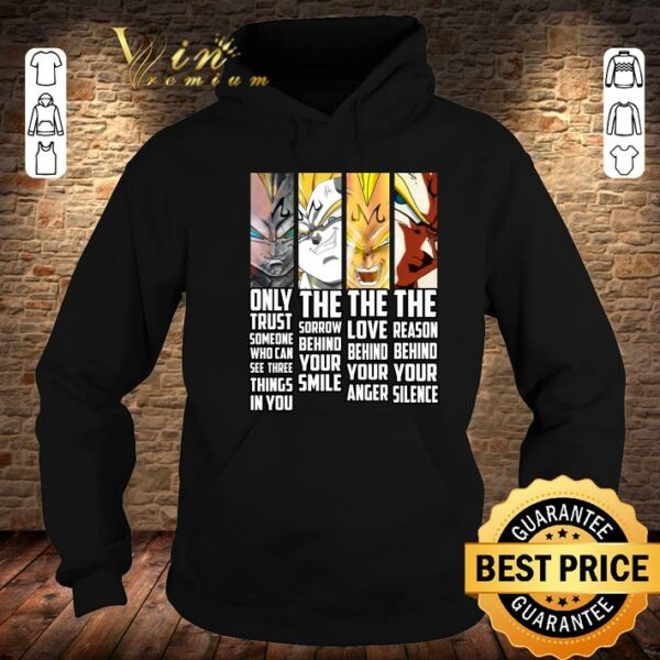 Original Majin Vegeta only trust someone who can see three things in you shirt 4