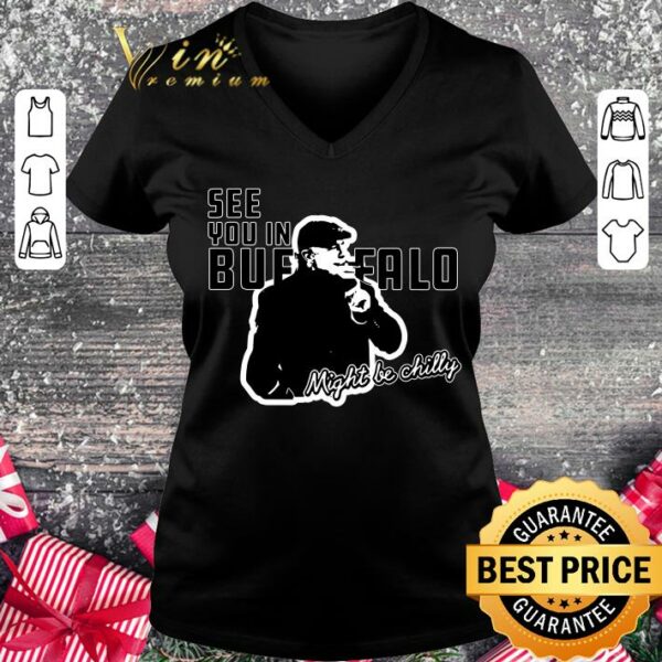 Awesome See You In Buffalo Might Be Chilly Smoking Man shirt 2