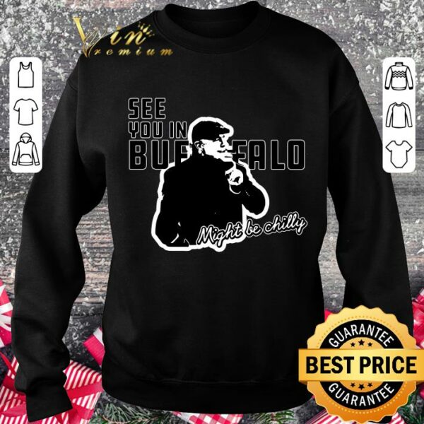 Awesome See You In Buffalo Might Be Chilly Smoking Man shirt 3