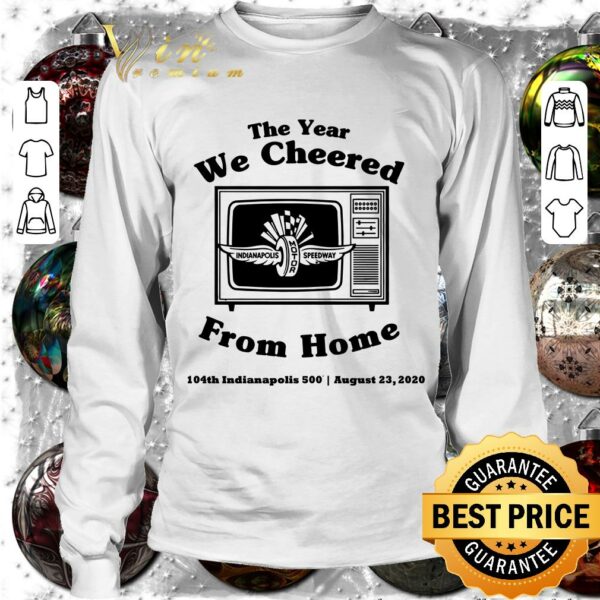 Awesome The Year We Cheered From Home 104th Indianapolis 500 August 23 2020 shirt 3