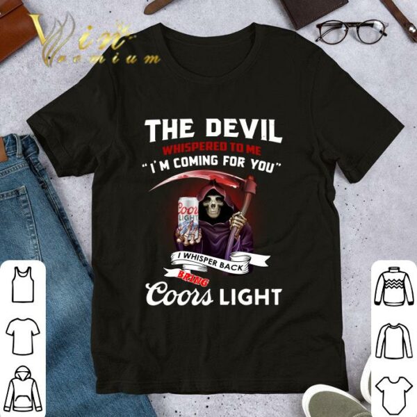 Best The devil whispered to me i'm coming for you i whispered back bring Coors light shirt 1