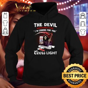Best The devil whispered to me i'm coming for you i whispered back bring Coors light shirt 7