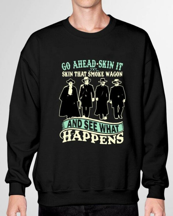 Premium Tombstone Go Ahead Skin It Skin That Smoke Wagon And See What Happens shirt 3