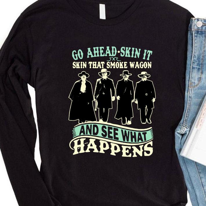Premium Tombstone Go Ahead Skin It Skin That Smoke Wagon And See What Happens shirt 10 Tombstone Go Ahead Skin It Skin That Smoke Wagon And See What Happens shirt