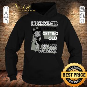 Funny Betty Boop December Girl i'm not getting old i'm just becoming a classic shirt 7