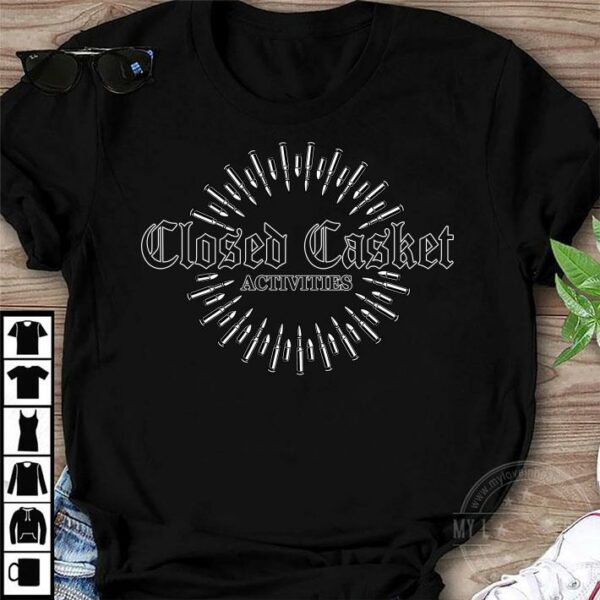 closed Casket activities shirt 1