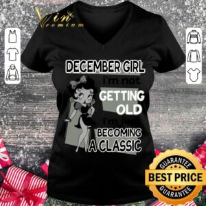 Hot Betty Boop December Girl i'm not getting old i'm just becoming a classic shirt 5