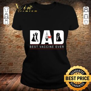 Original Funny Fathers Day Best Vaccine Ever Unique Father's Day Gift Best Dad Ever Trending Gift for Dad Daddy Fathers Day Gift Idea Shirt 5