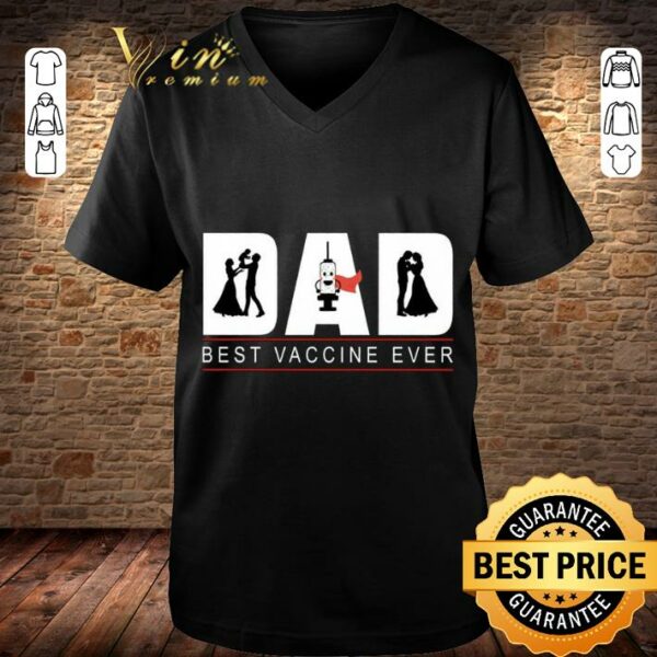 Original Funny Fathers Day Best Vaccine Ever Unique Father's Day Gift Best Dad Ever Trending Gift for Dad Daddy Fathers Day Gift Idea Shirt 3