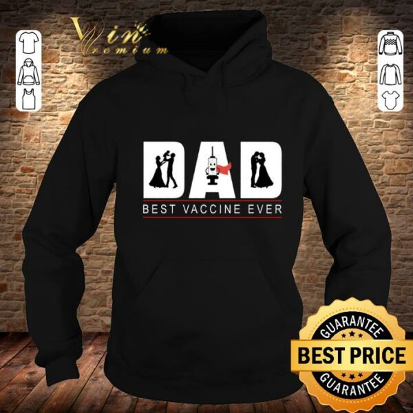 Original Funny Fathers Day Best Vaccine Ever Unique Father's Day Gift Best Dad Ever Trending Gift for Dad Daddy Fathers Day Gift Idea Shirt 4
