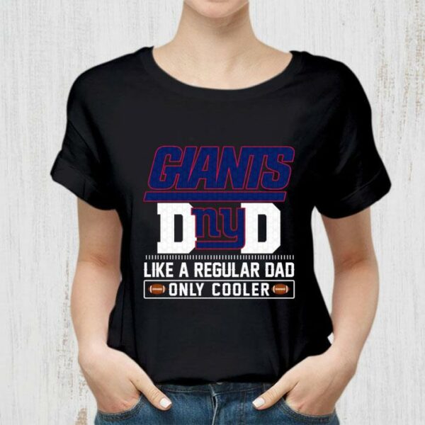 Original New York Giants Dad Like A Regular Dad Only Cooler New York Giants NFL Football Team Father's Day Shirt 2