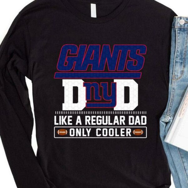 Original New York Giants Dad Like A Regular Dad Only Cooler New York Giants NFL Football Team Father's Day Shirt 4