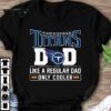 Tennessee Titans Dad Like A Regular Dad Only Cooler Tennessee Titans NFL Football Team Father's Day Shirt 8