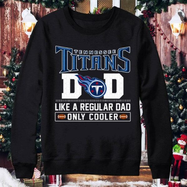 Tennessee Titans Dad Like A Regular Dad Only Cooler Tennessee Titans NFL Football Team Father's Day Shirt 4