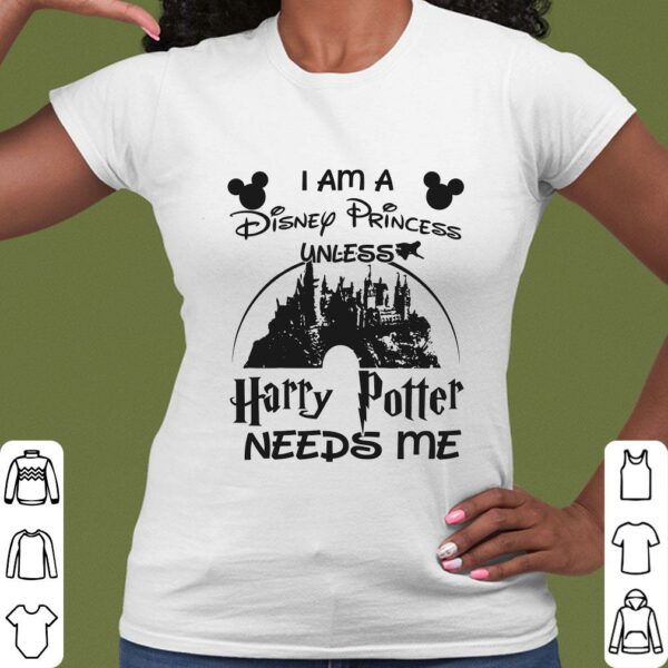 Walt Disney Harry Potter I Am A Disney Princess Unless Needs Me Shirt, Walt Disney Logo Shirt, Harry Potter Shirt 2