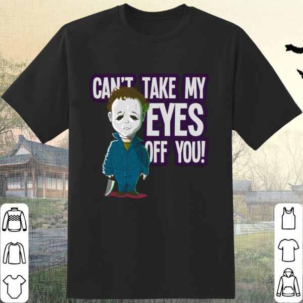 Chibi Michael Myers Cute Cant Take My Eyes Off You Halloween Shirt 1