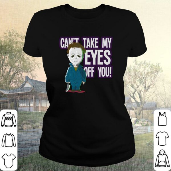 Chibi Michael Myers Cute Cant Take My Eyes Off You Halloween Shirt 2