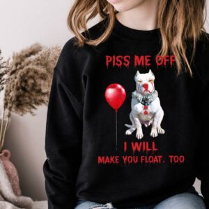 Awesome Pitbull Pennywise Piss me off i will make you will Make you Float Shirt 7