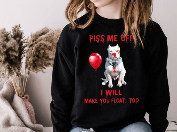Awesome Pitbull Pennywise Piss me off i will make you will Make you Float Shirt 4