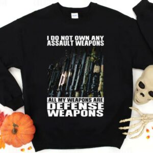 Hot I Do Not Own Any Assault Weapons All My Weapons Are Defense Weapons Shirt 5