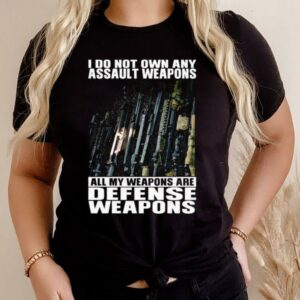 Hot I Do Not Own Any Assault Weapons All My Weapons Are Defense Weapons Shirt 6