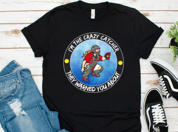 Hot I'm The Crazy Catcher They Warned You About Shirt, The Girl Softball Crazy Catcher Shirt 1