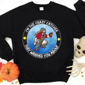 Hot I'm The Crazy Catcher They Warned You About Shirt, The Girl Softball Crazy Catcher Shirt 5
