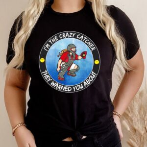 Hot I'm The Crazy Catcher They Warned You About Shirt, The Girl Softball Crazy Catcher Shirt 6