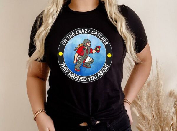 Hot I'm The Crazy Catcher They Warned You About Shirt, The Girl Softball Crazy Catcher Shirt 3