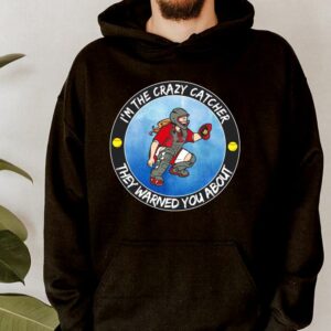 Hot I'm The Crazy Catcher They Warned You About Shirt, The Girl Softball Crazy Catcher Shirt 7