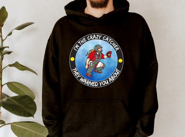Hot I'm The Crazy Catcher They Warned You About Shirt, The Girl Softball Crazy Catcher Shirt 4