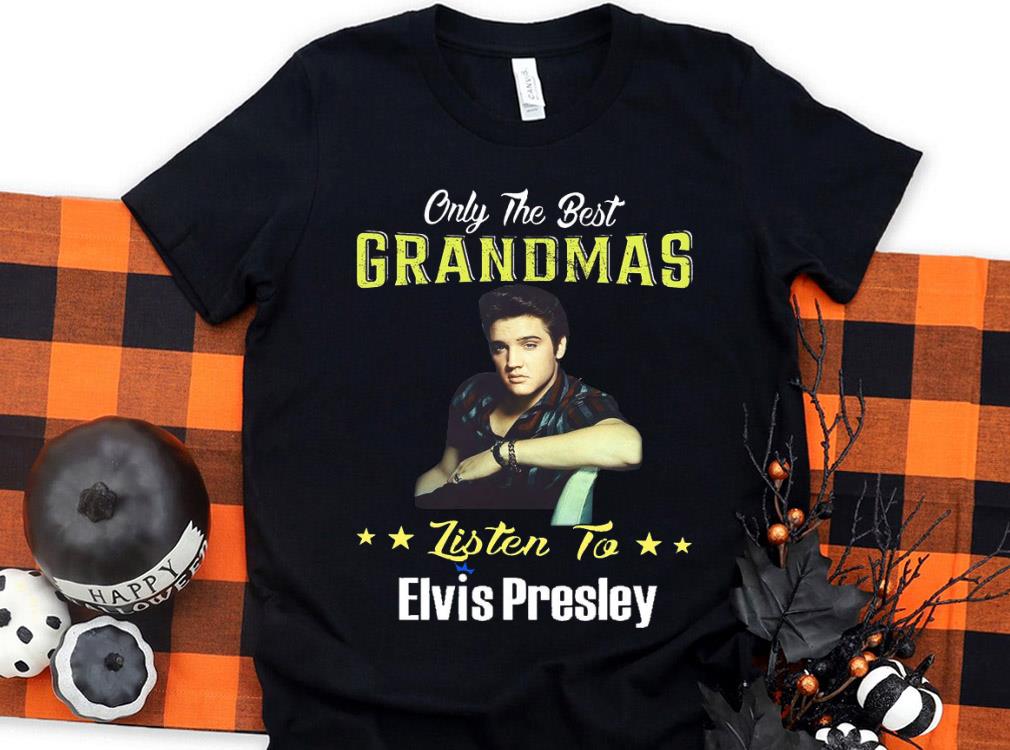 Original Elvis Presley Shirt, Only The Best Grandmas Listen to Elvis Presley Shirt 10 Original Elvis Presley Shirt, Only The Best Grandmas Listen to Elvis Presley Shirt