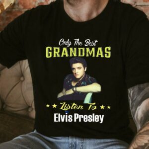 Original Elvis Presley Shirt, Only The Best Grandmas Listen to Elvis Presley Shirt 7