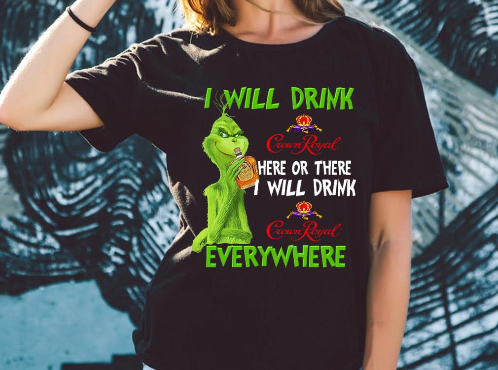 Original Grinch I Will Drink Crown Royal Everywhere Shirt, The Grinch Crown Royal Shirt Original Grinch I Will Drink Crown Royal Everywhere Shirt, The Grinch Crown Royal Shirt 2