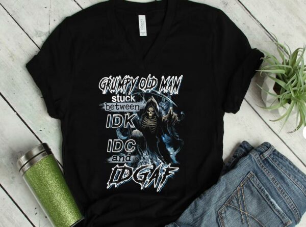 The Best Grumpy Old Man Stuck Between IDK IDC And IDGAF Shirt 1