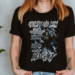 The Best Grumpy Old Man Stuck Between IDK IDC And IDGAF Shirt 7