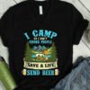 The Best I Camp So I Dont Choke People Save A Life Send Beer Shirt 9
