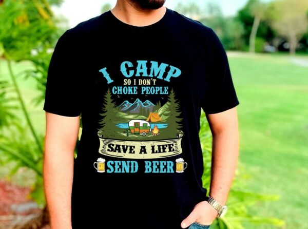 The Best I Camp So I Dont Choke People Save A Life Send Beer Shirt 2