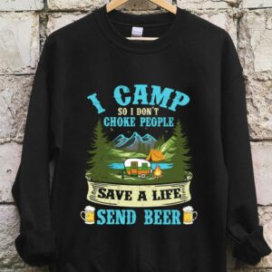 The Best I Camp So I Dont Choke People Save A Life Send Beer Shirt 6