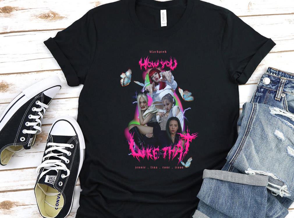 Vintage Blackpink How You Like That Shirt, Blackpink Shirt, Jennie Lisa Rose Jisoo How You Like That Shirt 10 Vintage Blackpink How You Like That Shirt, Blackpink Shirt, Jennie Lisa Rose Jisoo How You Like That Shirt
