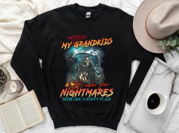 Vintage Hurt My Grandkids I'll Make Your Nightmares Seem Like A Happy Place Shirt 3