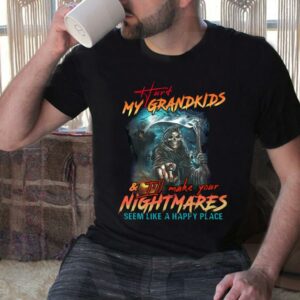 Vintage Hurt My Grandkids I'll Make Your Nightmares Seem Like A Happy Place Shirt 7