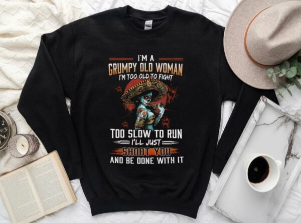 Vintage I'm A Grumpy Old Woman Shirt, I'm Too Old To Fight Too Slow to Run Shirt, I'll Just Shoot you And Be Done With It Shirt 3