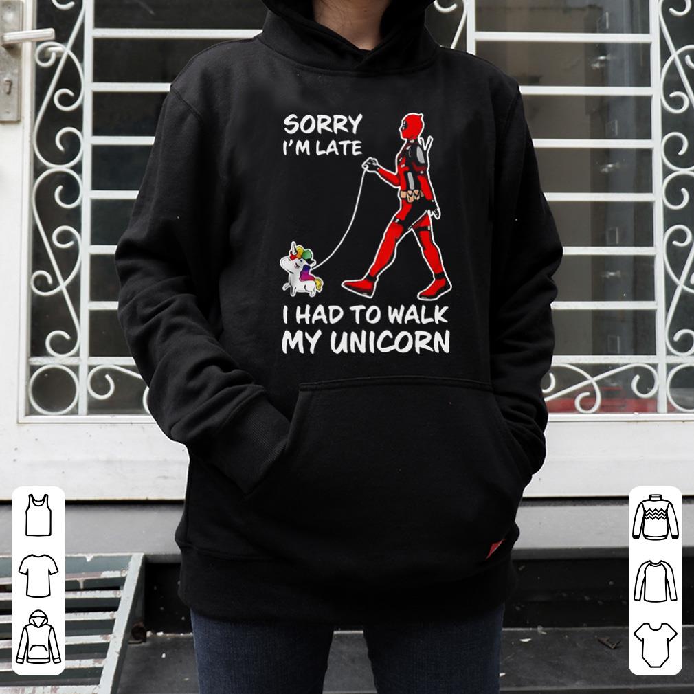 Deadpool Sorry i m late i had to walk my unicorn shirt 4 - Deadpool Sorry i’m late i had to walk my unicorn shirt